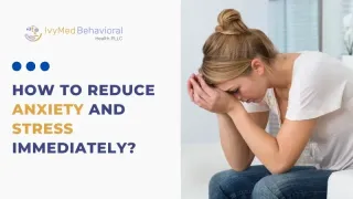 How to Reduce Anxiety and Stress Immediately?