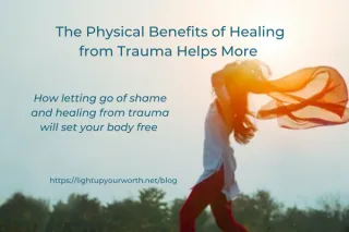 The Physical Benefits of Healing from Trauma 