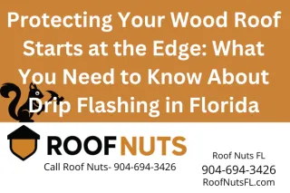 Why Edge Drip Flashing Is Critical for Wood Roofs in Florida