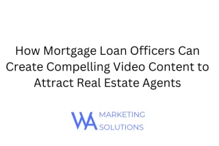 How Mortgage Loan Officers Can Create Compelling Video Content to Attract Real Estate Agents