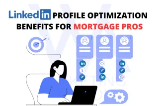LinkedIn Profile Optimization Benefits For Mortgage Pros