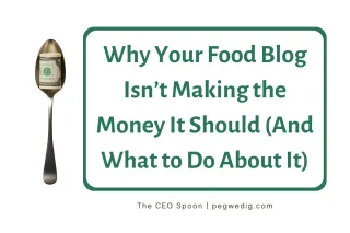 Why Your Food Blog Isn’t Making the Money It Should (And What to Do About It)