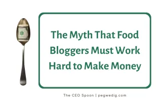 The Myth That Food Bloggers Must Work Hard to Make Money