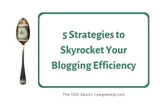 5 Strategies to Skyrocket Your Blogging Efficiency