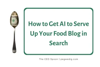 How to Get AI to Serve Up Your Food Blog in Search