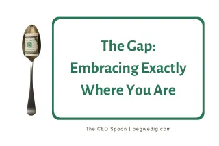 The Gap:  Embracing Exactly Where You Are