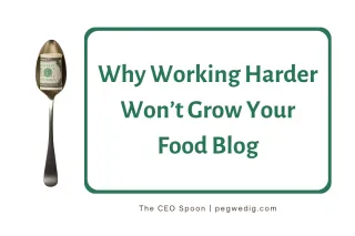 Why Working Harder Won’t Grow Your Food Blog