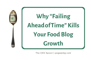 Why “Failing Ahead of Time” Kills Your Food Blog Growth