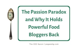 The Passion Paradox and Why It Holds Powerful Food Bloggers Back 