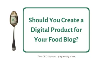 Should You Create a Digital Product for Your Food Blog?