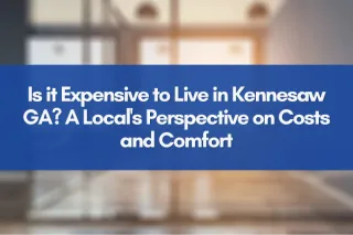 Is it Expensive to Live in Kennesaw GA? A Local's Perspective on Costs and Comfort