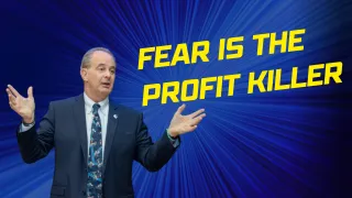 Fear is the Profit Killer