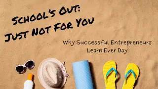 School’s Out, But Success Is Always In Session for Entrepreneurs