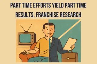 Part Time Efforts Give Part Time Results: Why Franchise Success Requires Full Commitment