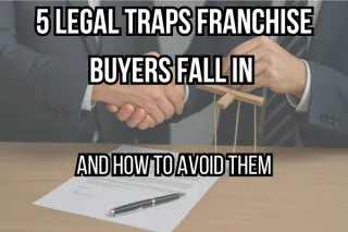 5 Legal Traps Franchise Buyers Fall In (and How to Avoid Them)