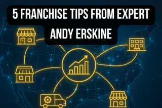 Expert Franchise Insights: 5 Key Lessons from Andy Erskine