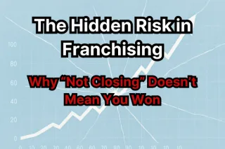 The Hidden Risk in Franchising: Why “Not Closing” Doesn’t Mean You Won