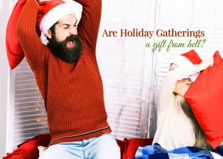HOW CAN WE HELP OUR CHILDREN WHO THINK HOLIDAY GATHERINGS ARE A GIFT FROM HELL?