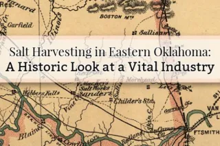Salt Harvesting in Eastern Oklahoma: A Historic Look at a Vital Industry