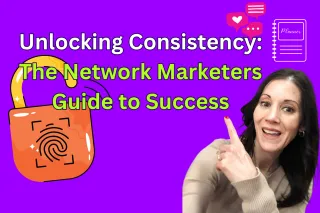 Unlocking Consistency:

The Network Marketers

Guide to Success