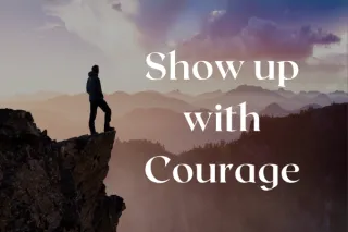 Show up with Courage