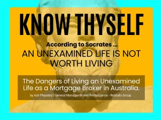 The Dangers of Living an Unexamined Life as a Mortgage Broker in Australia.
