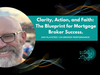 Clarity, Action, and Faith: The Blueprint for Mortgage Broker Success