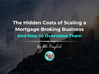 The Hidden Costs of Scaling a Mortgage Broking Business—and How to Overcome Them