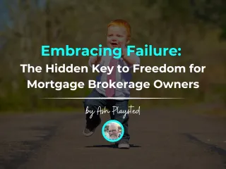 Embracing Failure: The Hidden Key to Freedom for Mortgage Brokerage Owners