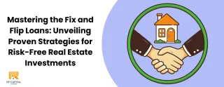 Mastering the Fix and Flip Loans: Unveiling  Proven Strategies for Risk-Free Real Estate Investments
