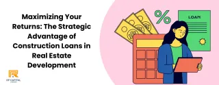 Maximizing Your Returns: The Strategic Advantage of Construction Loans in Real Estate Development