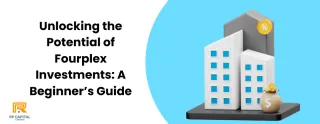 Unlocking the Potential of Fourplex Investments: A Beginner’s Guide
