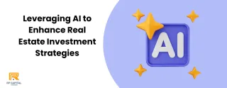Leveraging AI to Enhance Real Estate Investment Strategies