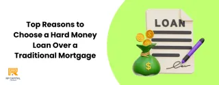 Top 7 Reasons to Choose a Hard Money Loan Over a Traditional Mortgage