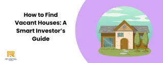 How to Find Vacant Houses: A Smart Investor’s Guide