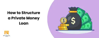 How to Structure a Private Money Loan – A Complete Guide