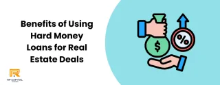 Benefits of Using Hard Money Loans for Real Estate Deals