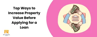 Top Ways to Increase Property Value Before Applying for a Loan