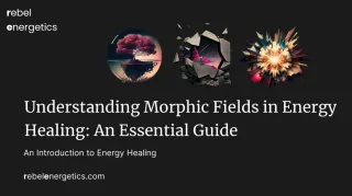 Demystifying Morphic Fields: A Practical Guide to Energy Healing
