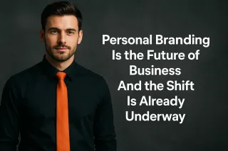 Personal Branding Is the Future of Business And the Shift Is Already Underway