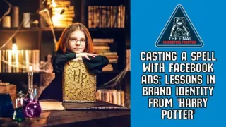 Casting a Spell with Facebook Ads: Lessons in Brand Identity from 'Harry Potter'