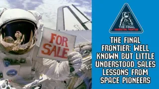 The Final Frontier: Well Known But Little Understood Sales Lessons from Space Pioneers