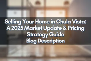 Selling Your Home in Chula Vista: A 2025 Market Update & Pricing Strategy Guide