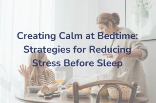 Creating Calm at Bedtime: Strategies for Reducing Stress Before Sleep