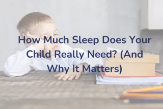 How Much Sleep Does Your Child Really Need? (And Why It Matters)