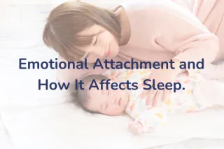 Emotional Attachment and How It Affects Sleep.

