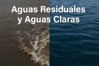 Aguas Residuales vs. Aguas Claras: Diferencias Técnicas, Operativas y por qué Importan en la Industria