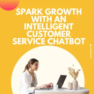 Spark Growth with an Intelligent Customer Service Chatbot