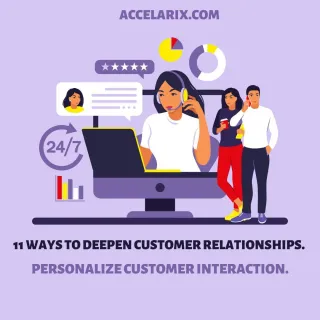 11 Ways to Deepen Customer Relationships. Personalize Customer Interaction.