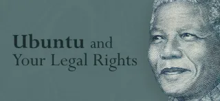 A Thought For Mandela Month - How Does Ubuntu Impact Your Legal Rights?